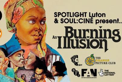 Spotlight Luton & SOUL:CINÉ present Burning An Illusion + Short Film